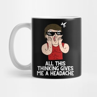 All this thinking gives me a headache design Mug